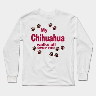 My Chihuahua Walks All Over Me Long Sleeve T-Shirt